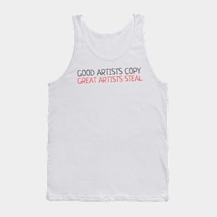 Quote - "Good artists copy, great artists steal" Tank Top